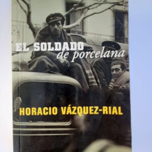 "El soldado de porcelana" - Horacio Vázquez-Rial